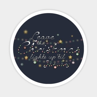 Leave the Christmas Lights Up 'til January Magnet